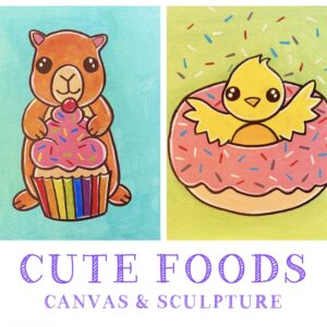 Cute Foods Canvas & Sculpture    June 29th - July 2nd
