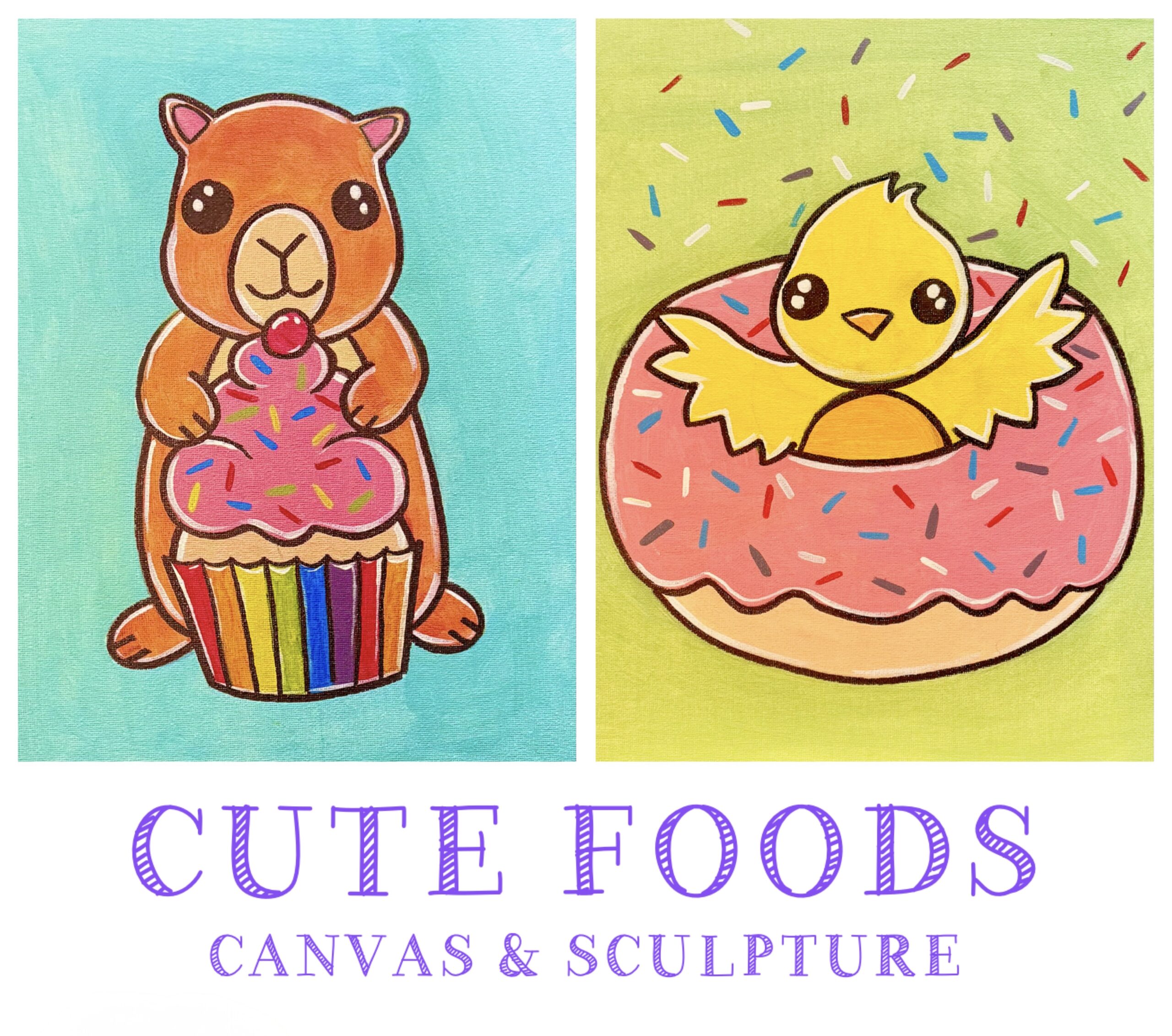 Cute Foods Canvas & Sculpture June 29th - July 2nd