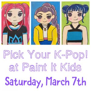 Pick Your K-Pop Event - March 7th - Ages 5+
